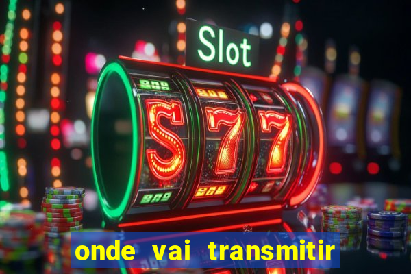 onde vai transmitir o jogo do brasil hoje